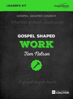 Cover image for Gospel Shaped Work - Leader's Kit, isbn: 9781910307571