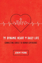 Cover image for The Dynamic Heart in Daily Life, isbn: 9781942572671