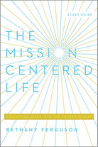 Cover image for The Mission-Centered Life, isbn: 9781948130677