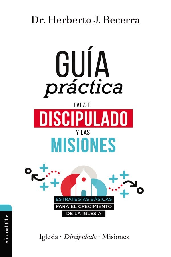 Cover image for Guía Práctica Para El Discipulado Y Las Misiones, isbn: 9788418204173