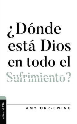 Cover image for ¿Dónde Está Dios En Todo El Sufrimiento ?, isbn: 9788418810756