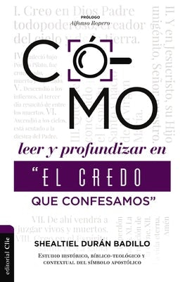 Cover image for Como Leer Y Profundizar En "El Credo Que Confesamos", isbn: 9788419055330