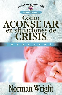 Cover image for Cómo Aconsejar En Situaciones de Crisis, isbn: 9788476454473