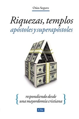 Cover image for La Riquezas, templos, ap&#65533;&#65533;stoles y s&#65533;&#65533;per ap&#65533;&#65533;stoles Softcover Wealth, Megachurches, Apostles and Super Apostles, isbn: 9788482675411