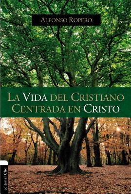 Cover image for La Vida del Cristiano Centrada En Cristo, isbn: 9788494462627