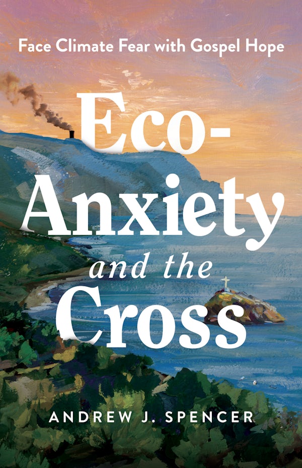 Cover image for Eco-Anxiety and the Cross, isbn: 9798384523109