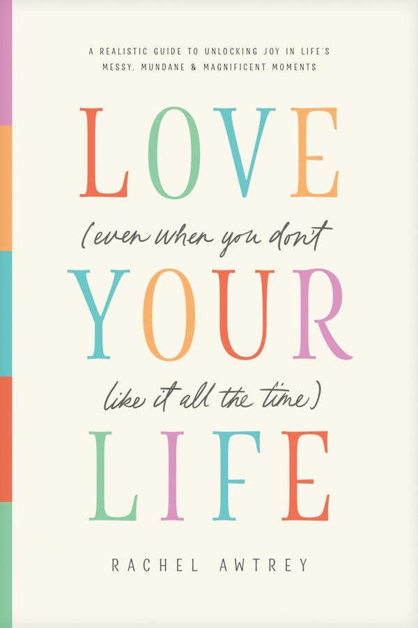Cover image for Love Your Life (Even When You Don't Like It All the Time), isbn: 9798400505133