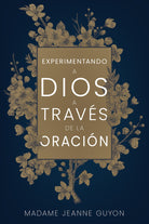 Cover image for Experimentando a Dios a Través de la Oración, isbn: 9798887691060