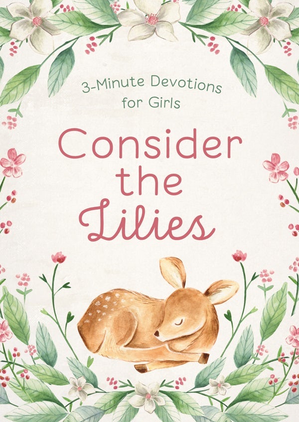 Cover image for Consider the Lilies: 3-Minute Devotions for Girls, isbn: 9798891510876