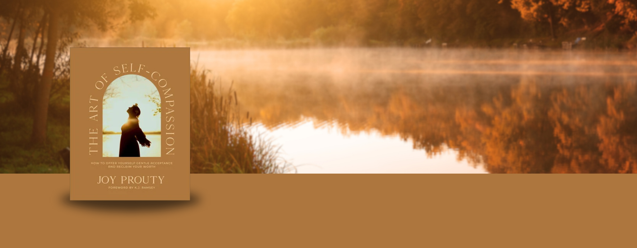 Cover of "The Art of Self-Compassion: How to Offer Yourself Gentle Acceptance and Reclaim Your Worth" by Joy Prouty. Foreword by K.J. Ramsey.