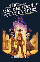 Cover of "The Astonishing Destiny of Clay Danver (Timefall Trilogy, Book 3)" by John Greco.
