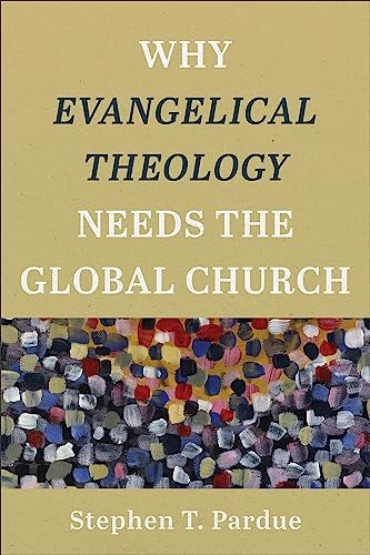 Cover image for Why Evangelical Theology Needs The Global Church, isbn: B978154096074