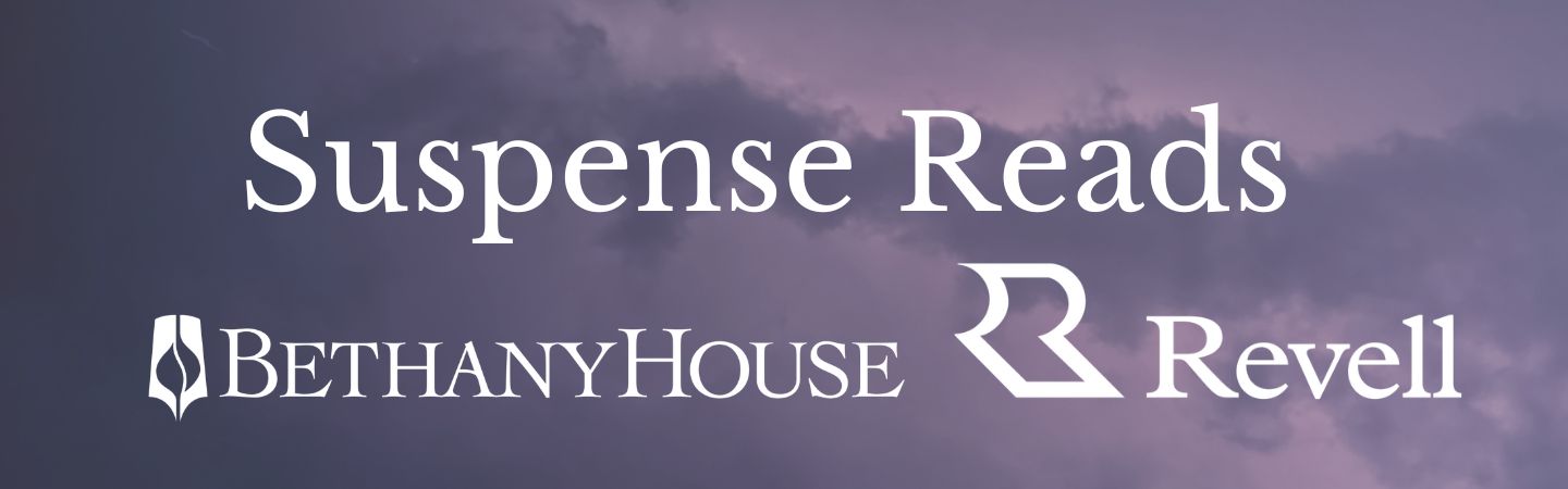 Suspense Reads from Bethany House and Revell