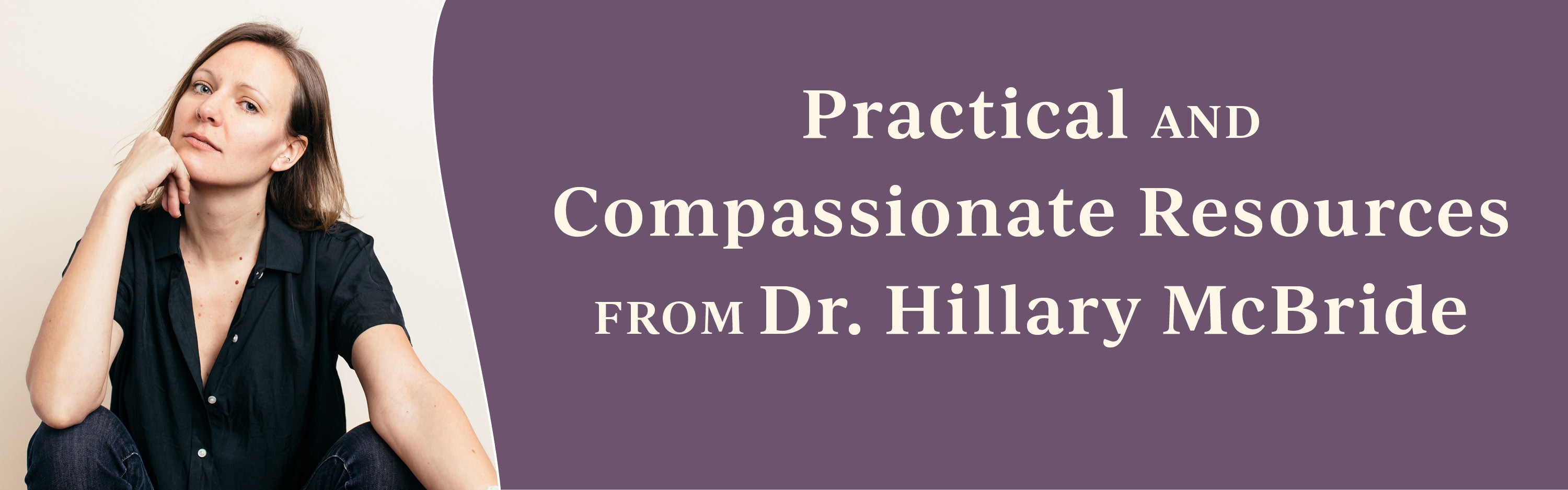 Practical and Compassionate Resources from Dr. Hillary McBride