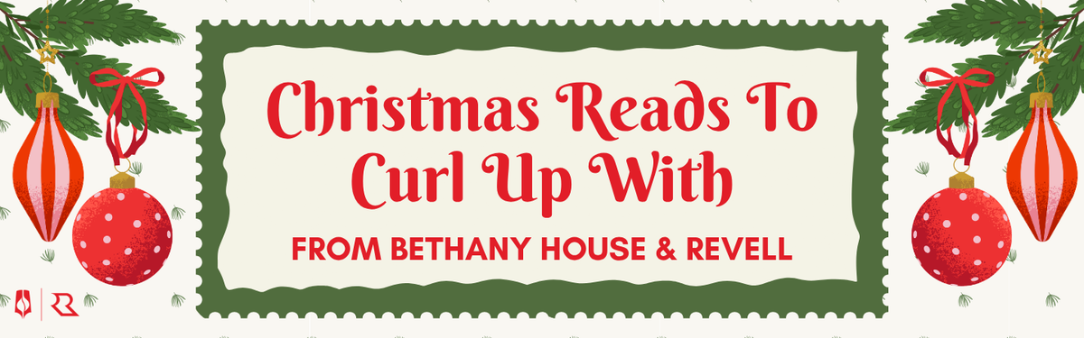 Christmas Reads to Curl Up With. From Bethany House & Revell.