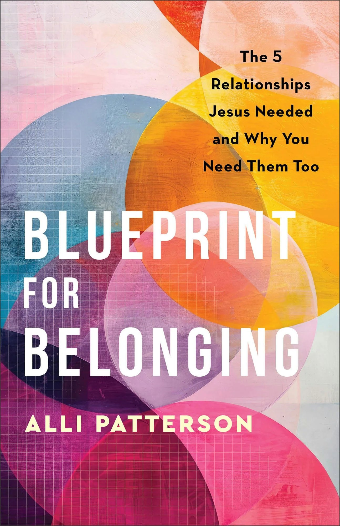 Cover of "Blueprint for Belonging: The 5 Relationships Jesus Needed and Why You Need Them Too" by Alli Patterson.