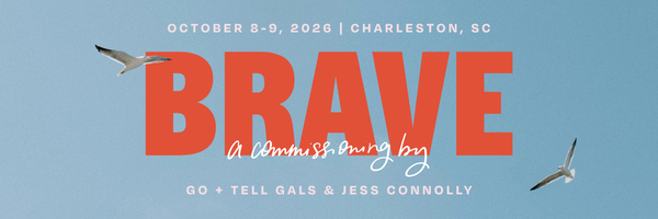 Brave: A Commissioning by Go + Tell Galls & Jess Connolly. October 8-9, 2026 | Charleston, South Carolina