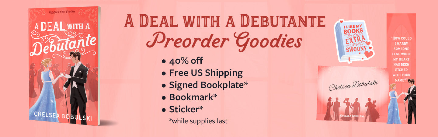 "A Deal with a Debutante" Preorder Goodies: 40% off, free U.S. shipping, signed bookplate*, bookmark*, and sticker*. *While supplies last.