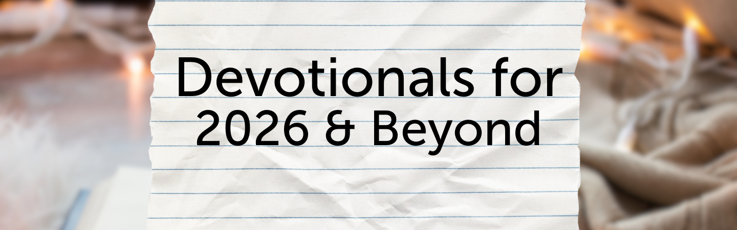 Devotionals for 2026 & Beyond