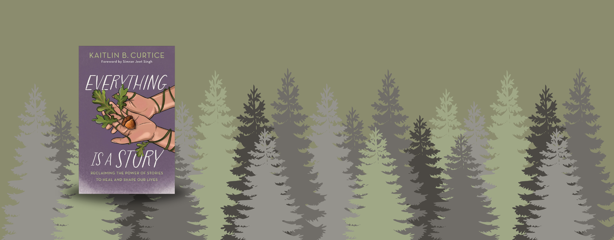 Cover of "Everything is a Story: Reclaiming the Power of Stories to Heal and Shape Our Lives" by Kaitlin B. Curtice. Foreword by Simran Jeet Singh.