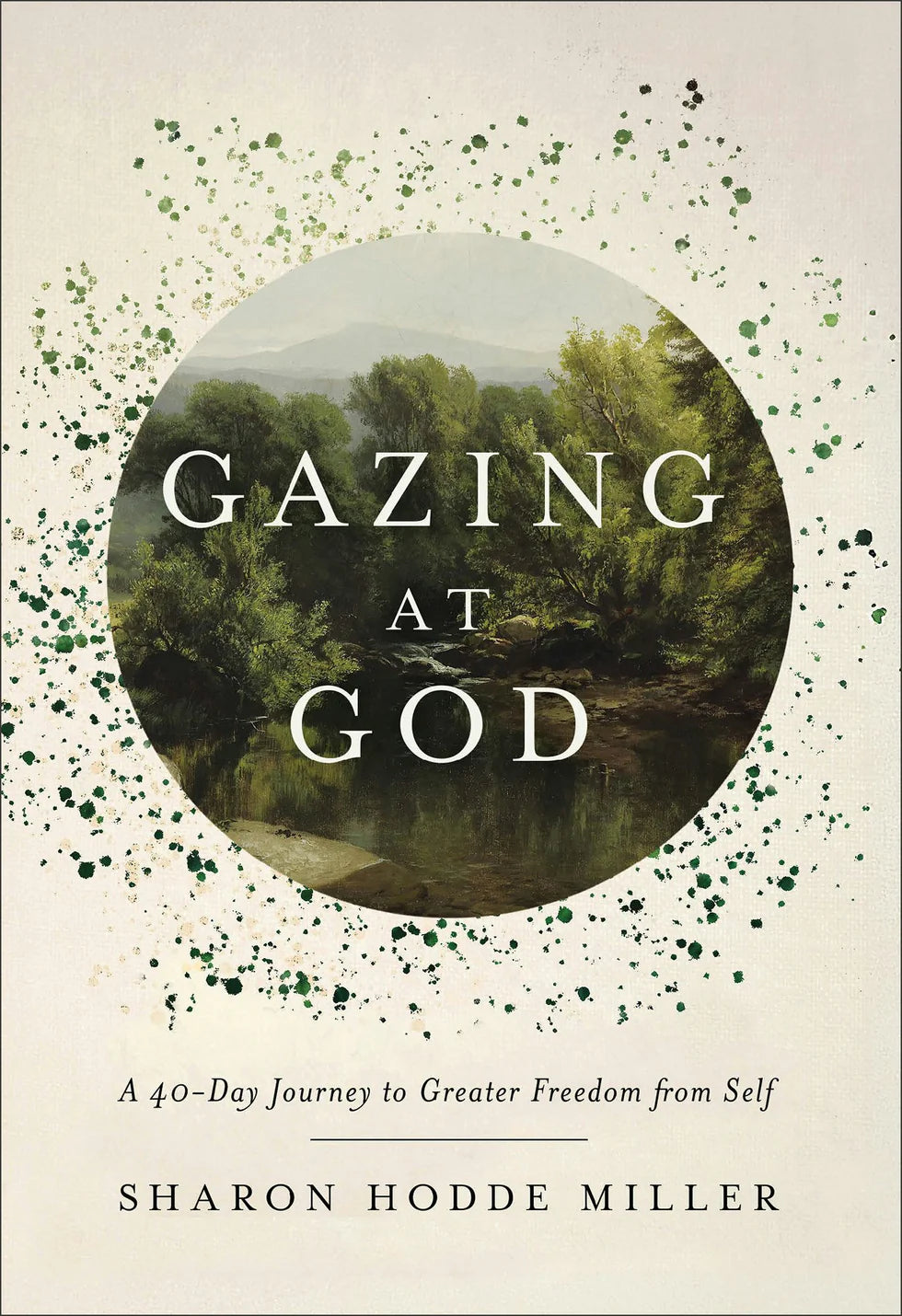 Cover of "Gazing at God: A 40-Day Journey to Greater Freedom from Self" by Sharon Hodde Miller.