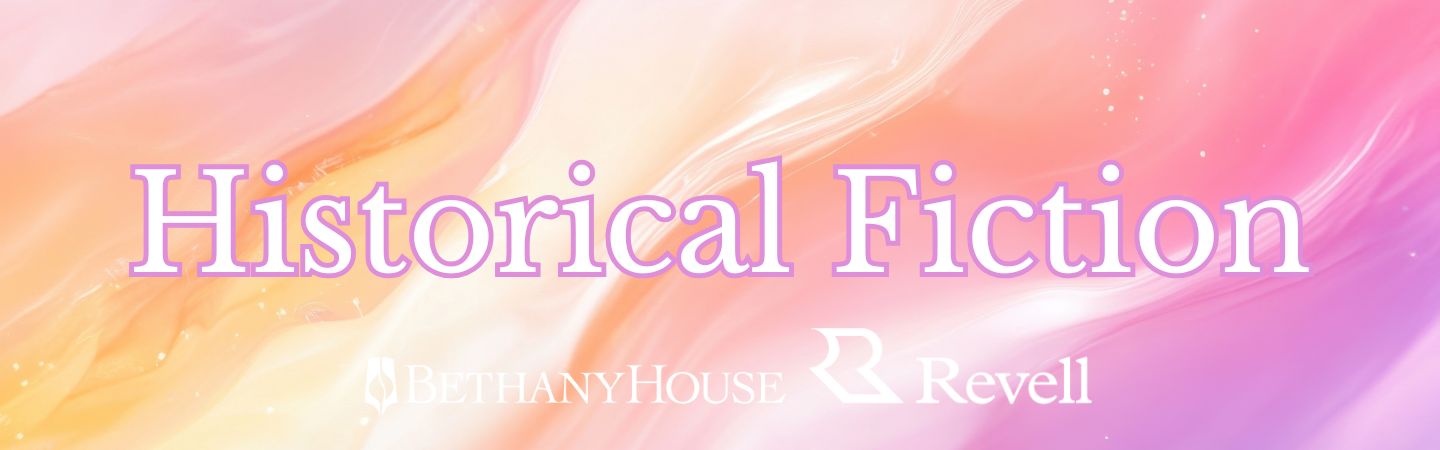 Historical Fiction from Bethany House and Revell