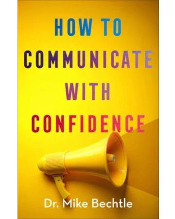 How to Communicate with Confidence. By Dr. Mike Bechtle.