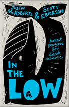 Cover of "In the Low: Honest Prayers for Dark Seasons" by Justin McRoberts and Scott Erickson.