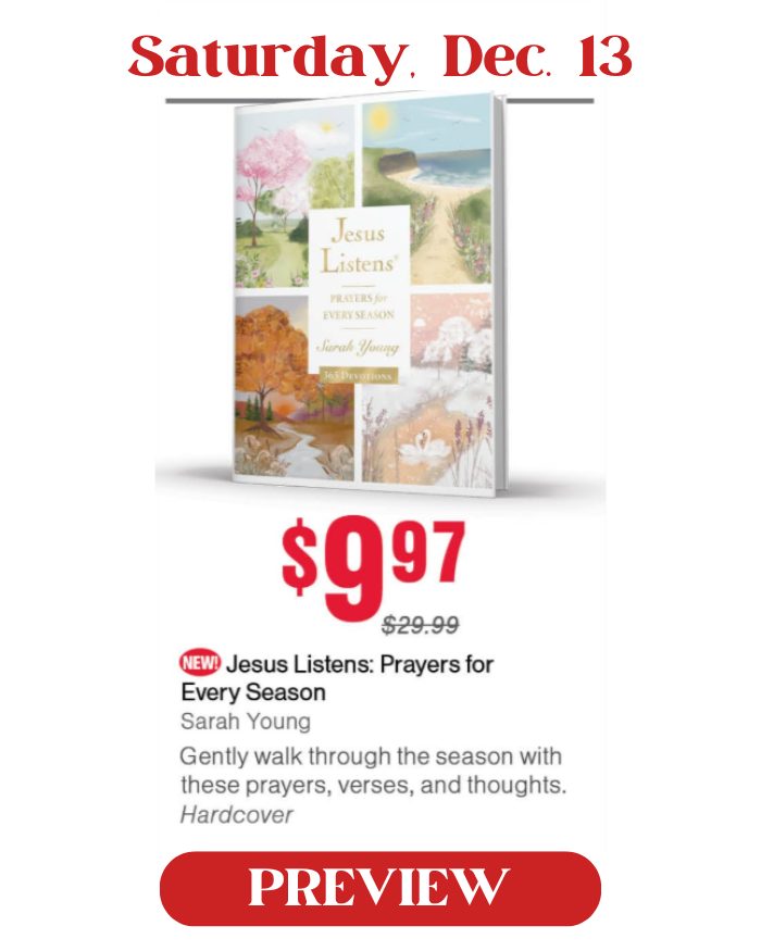 Saturday, December 13: Jesus Listens: Prayers for Every Season, by Sarah Young. Special price is $9.97.