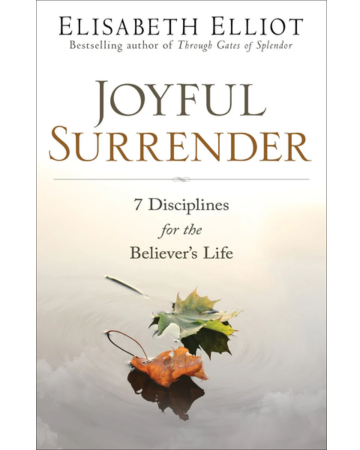 Joyful Surrender: 7 Disciplines for the Believer's Life. By Elisabeth Elliot.