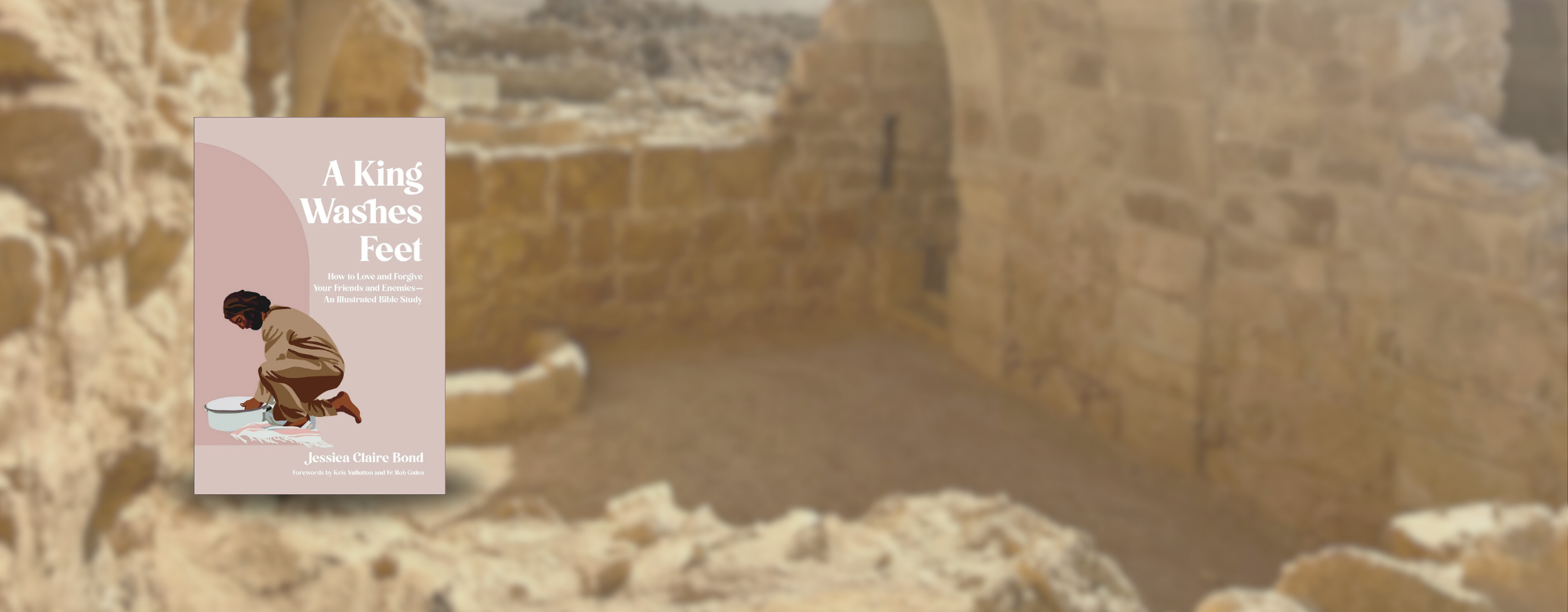 Cover of "A King Washes Feet: How to Love and Forgive Your Friends and Enemies—An Illustrated Bible Study" by Jessica Claire Bond. Forewords by Kirs Vallotton and Friar Rob Galen.