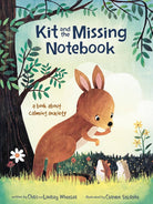 Kit and the Missing Notebook: A Book about Calming Anxiety. Written by Chris Andrew Wheeler and Lindsey Erin Wheeler. Illustrated by Carmen Saldaña Gutierrez.