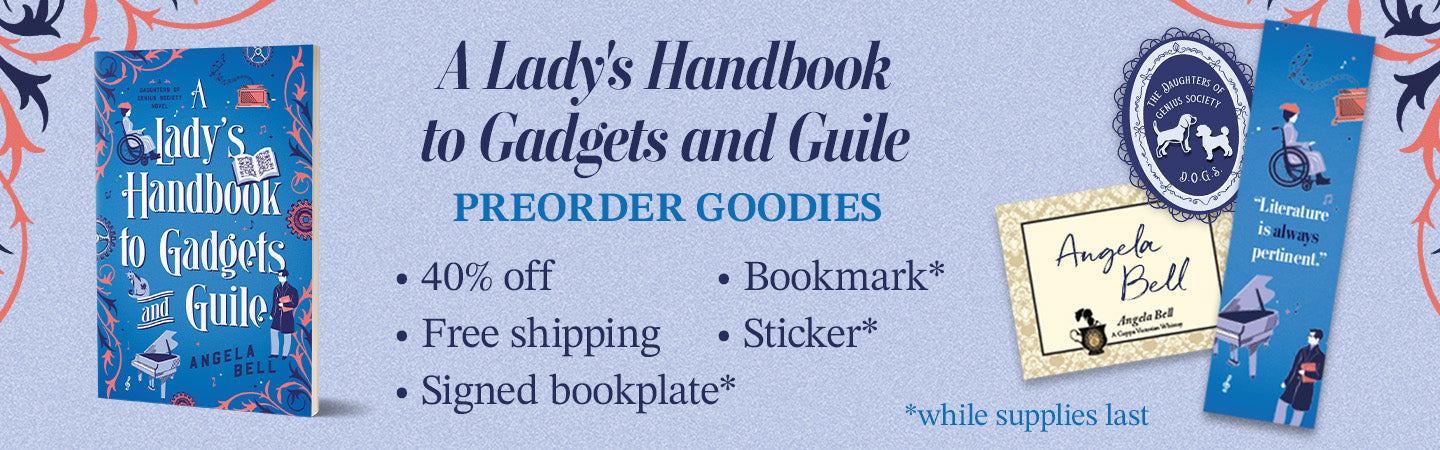 "A Lady's Handbook to Gadgets and Guile" Preorder Goodies: 40% off, free U.S. shipping, signed bookplate*, bookmark*, and sticker*. *While supplies last.