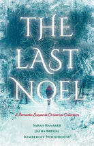 The Last Noel: A Romantic Suspense Christmas Collection. By Sarah Hamaker, Jayna Breigh, and Kimberley Woodhouse.