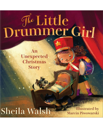 The Little Drummer Girl: An Unexpected Christmas Story. Written by Sheila Walsh. Illustrated by Marcin Piwowarski.