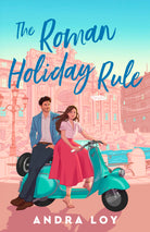The Roman Holiday Rule, by Andra Loy. On the cover, a woman in a white blouse and red skirt drives a blue vespa while a man in a white dress shirt, slacks, and blue jacket rides on behind with the streets of Rome in the background.