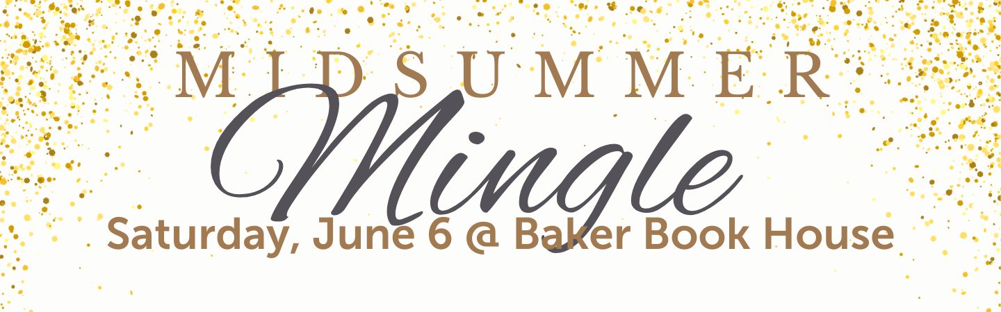Midsummer Mingle. Saturday, June 6 at Baker Book House.