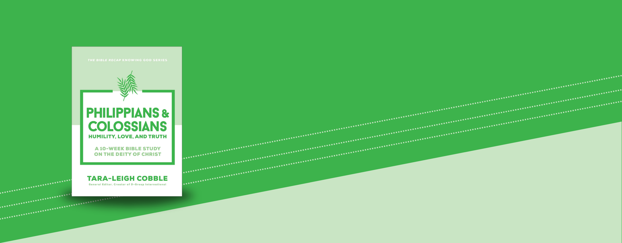 The cover of "Philippians & Colossians: Humility, Love, and Truth. A 10-week Bible Study on the Deity of Christ. Edited by Tara-Leigh Cobble, creator of D-Group International.