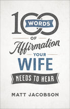 Cover image for 100 Words Of Affirmation Your Wife Needs To Hear, isbn: R978080073664