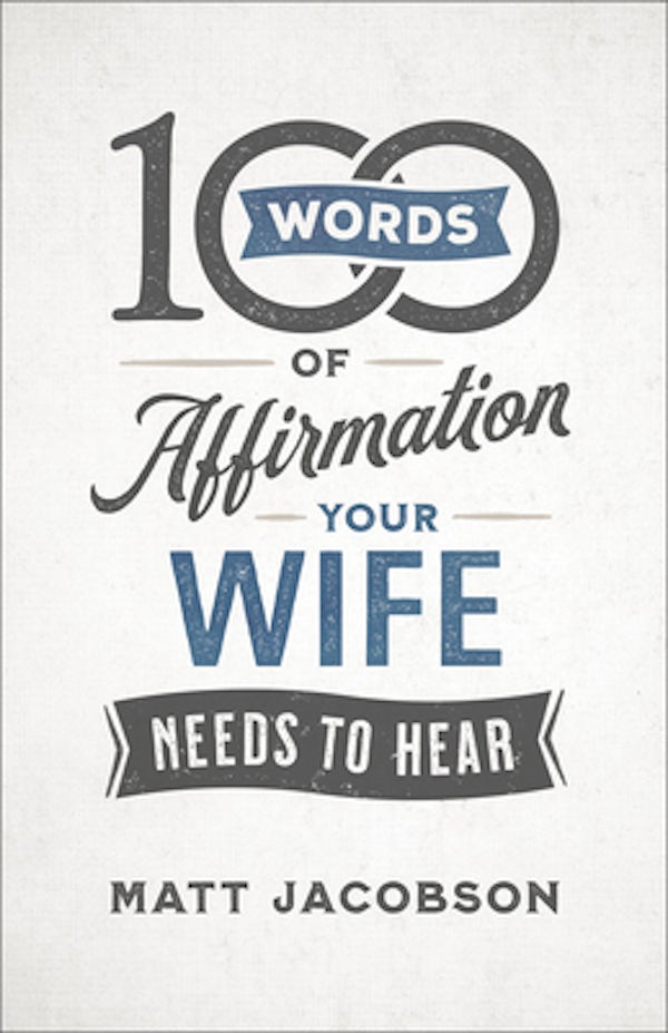 Cover image for 100 Words Of Affirmation Your Wife Needs To Hear, isbn: R978080073664