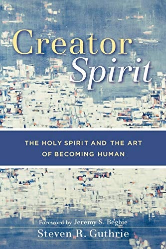 Cover image for Creator Spirit: The Holy Spirit and the Art of Becoming Human, isbn: R978080102921