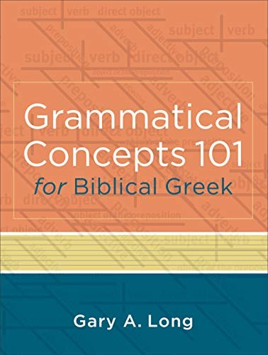 Cover image for Grammatical Concepts 101 for Biblical Greek: Learning Biblical Greek Gramma, isbn: R978080104693