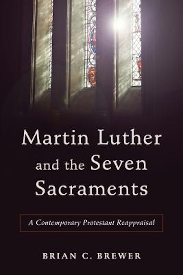 Cover image for Martin Luther And The Seven Sacraments, isbn: R978080104947