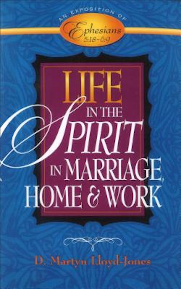 Cover image for Life In The Spirit In Marriage Home And Work: Ephesians 5:18-6:9, isbn: R978080105799