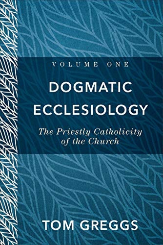 Cover image for Dogmatic Ecclesiology: The Priestly Catholicity Of The Church, isbn: R978080109789