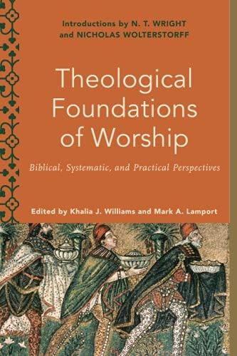 Cover image for Theological Foundations Of Worship: Biblical, Systematic, And Practical Per, isbn: R978154096251