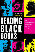 Cover of "Reading Black Books: How African American Literature Can Make Our Faith More Whole and Just" by Claude Atcho.