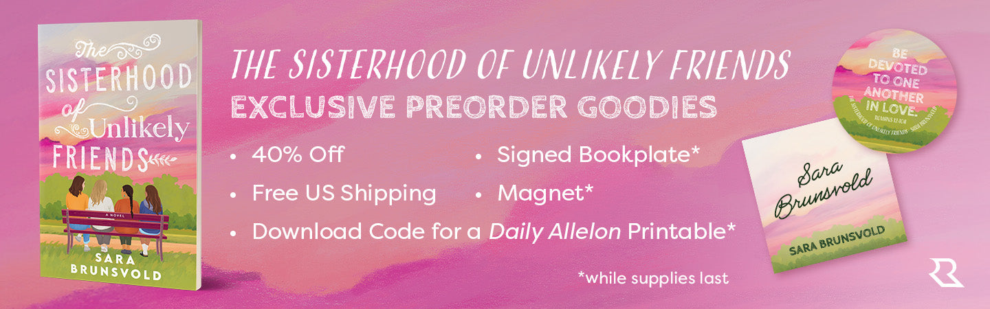 "The Sisterhood of Unlikely Friends" Exclusive Preorder Goodies: 40% off, free U.S. shipping, signed bookplate*, magnet*, and download code for a 'Daily Allelon' printable*. *While supplies last.