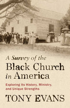 Cover of "A Survey of the Black Church in America: Exploring Its History, Ministry, and Unique Strengths" by Tony Evans.