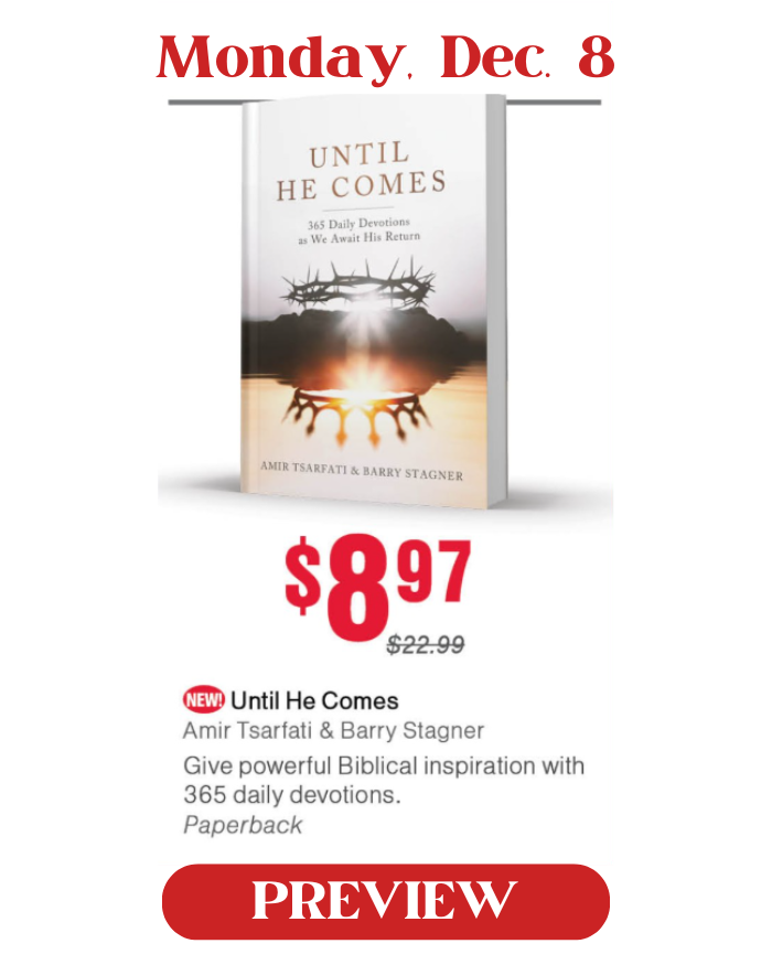 Monday, December 8: Until He Comes, by Amir Tsarfati and Barry Stagner. Special price is $8.97